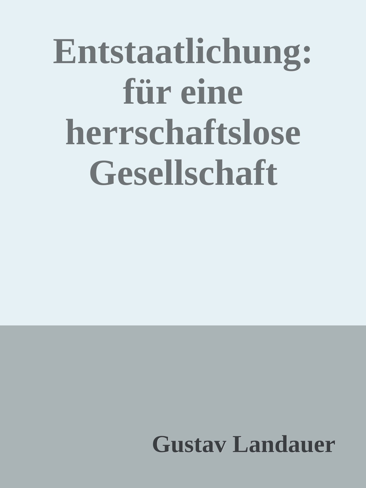Entstaatlichung: für eine herrschaftslose Gesellschaft